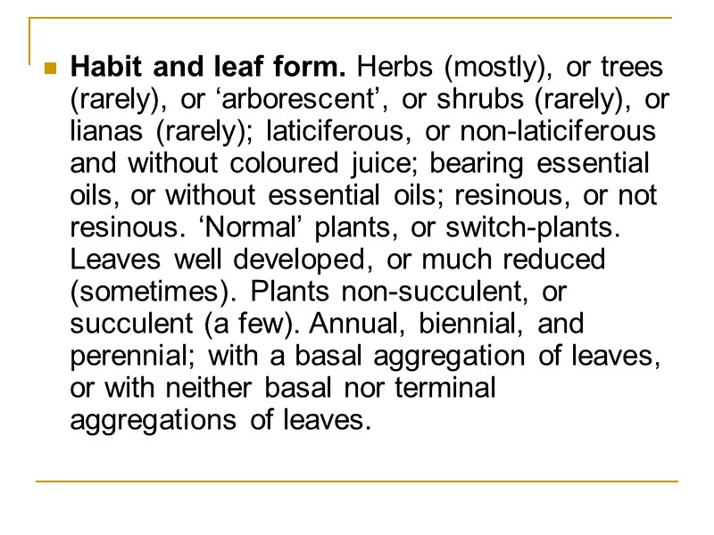 Habit and leaf form. Herbs (mostly), or trees (rarely), or ‘arborescent’, or shrubs (rarely),